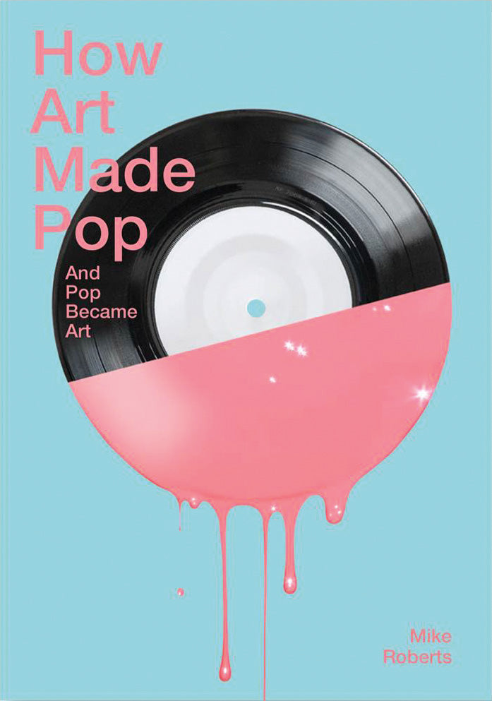 How Art Made Pop & Pop Became Art