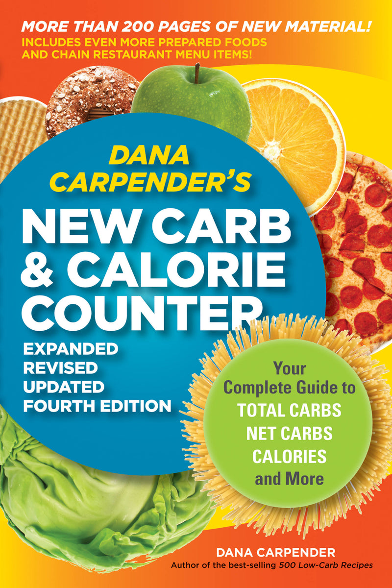 Dana Carpender's NEW Carb and Calorie Counter-Expanded, Revised, and Updated 4th Edition
