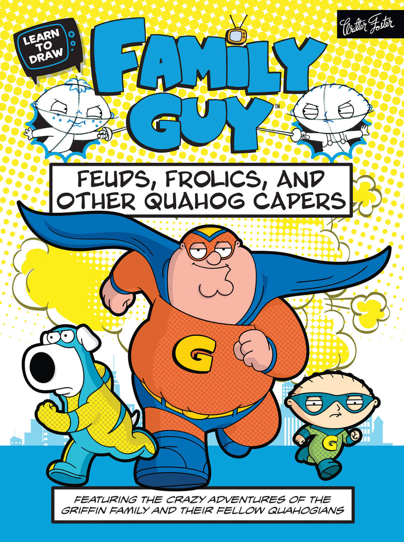 Learn to Draw Family Guy: Feuds, Frolics, and Other Quahog Capers