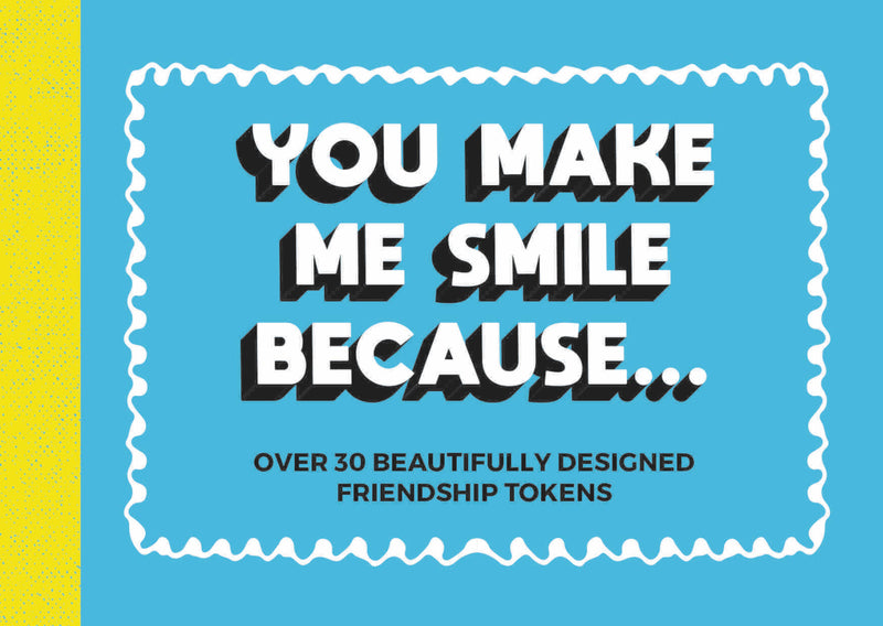 You Make Me Smile Because… 