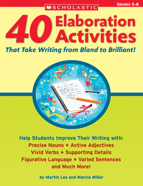 40 Elaboration Activities That Take Writing From Bland to Brilliant! Grades 5–8