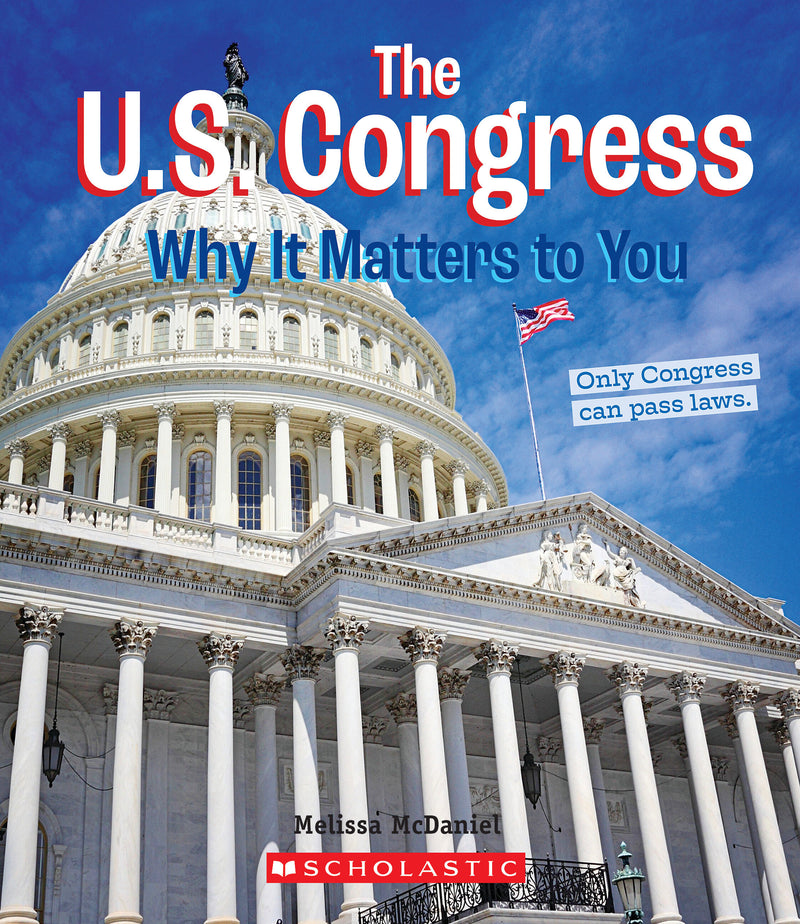 The U.S. Congress: Why it Matters to You (A True Book: Why It Matters)