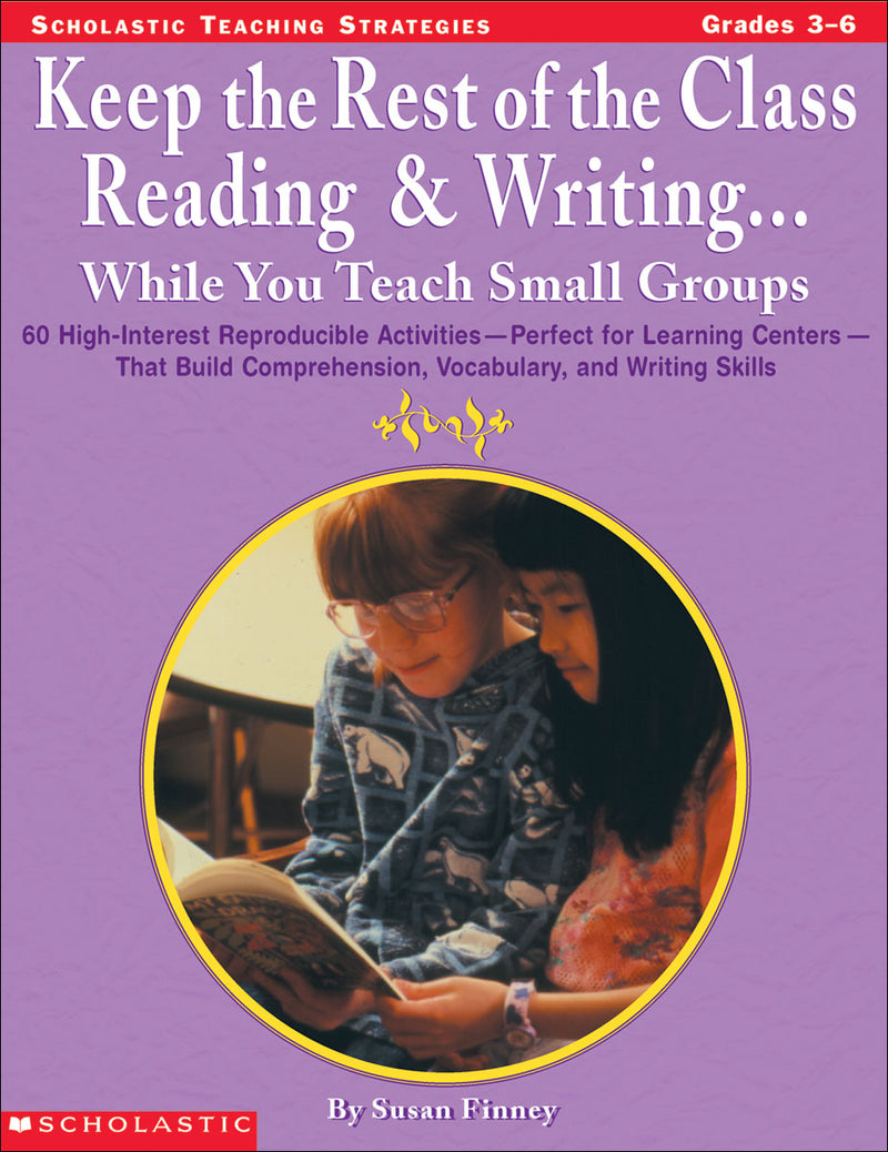 Keep the Rest of the Class Reading & Writing . . . While You Teach Small Groups