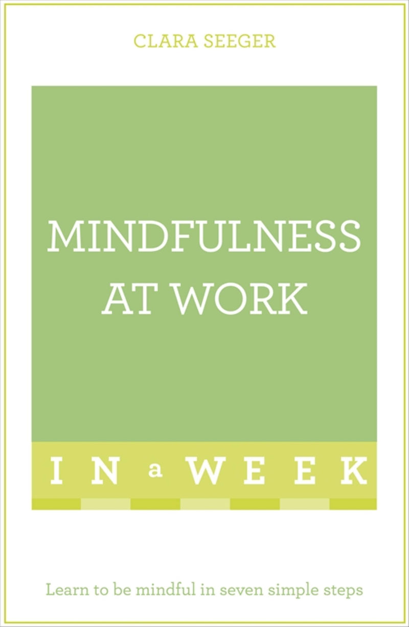 Mindfulness at Work in a Week: Teach Yourself