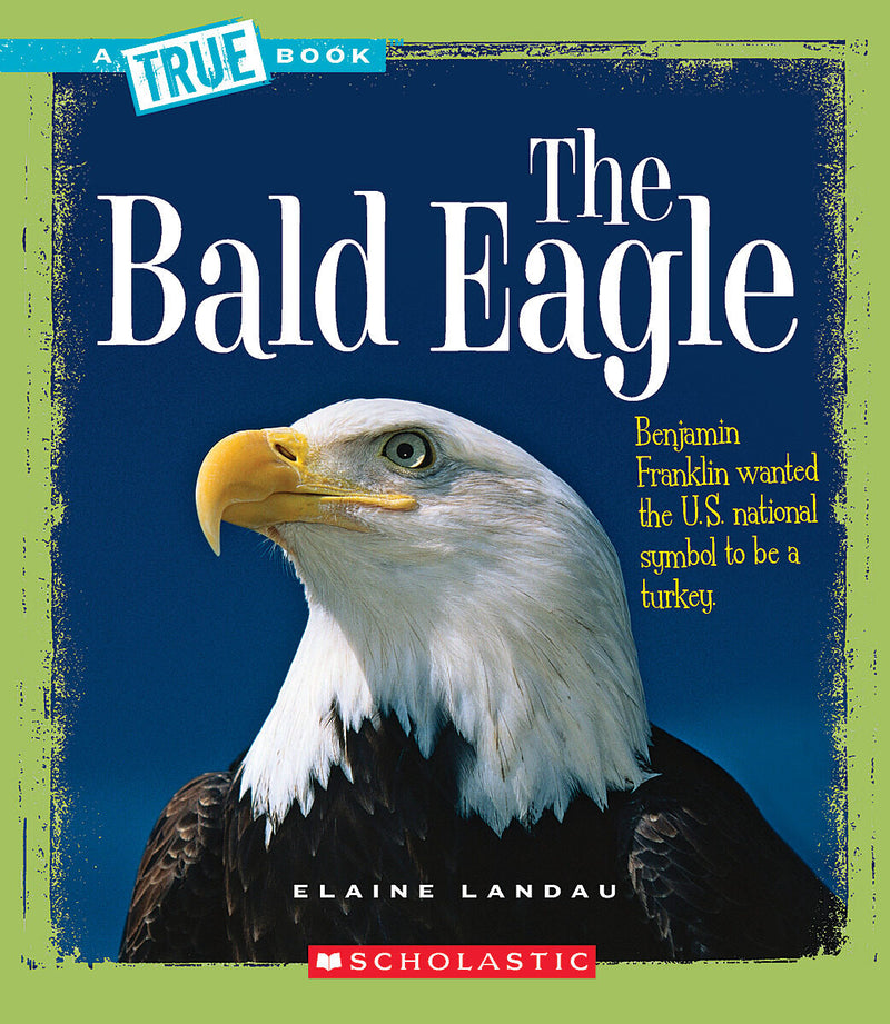 The Bald Eagle (A True Book: American History) (Library Edition)