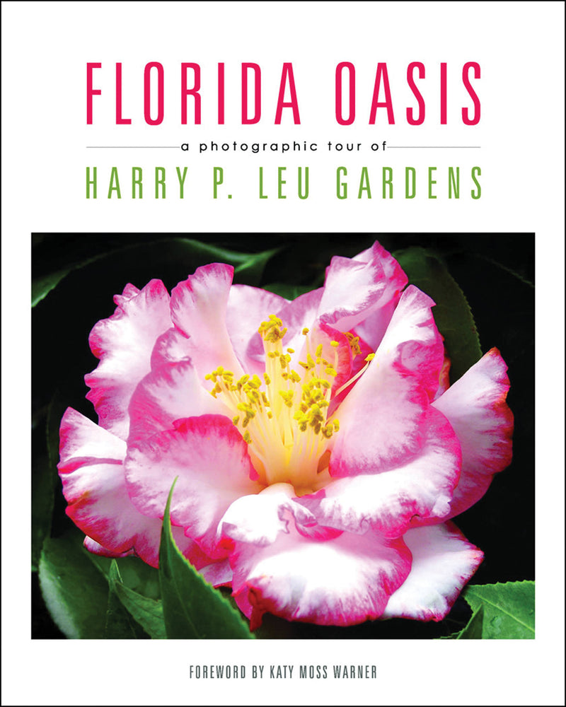 Florida Oasis A Photographic Tour of Harry P. Leu Gardens