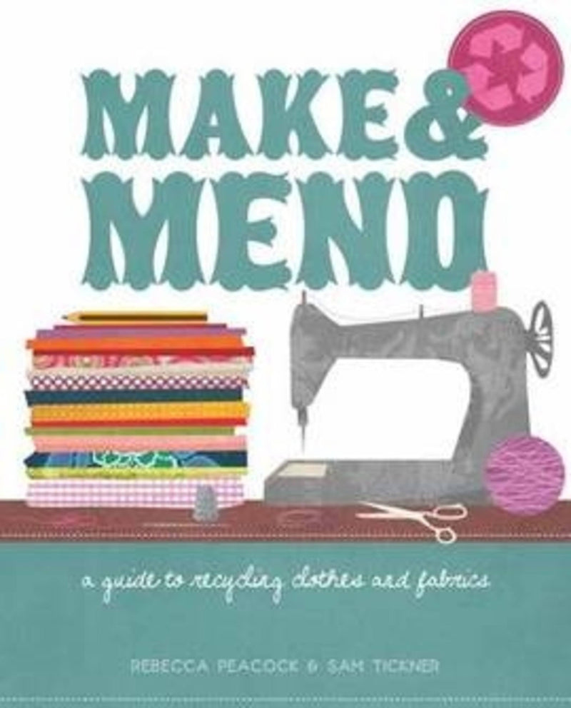 Make & Mend - A Guide To Recycling Clothes And Fabrics