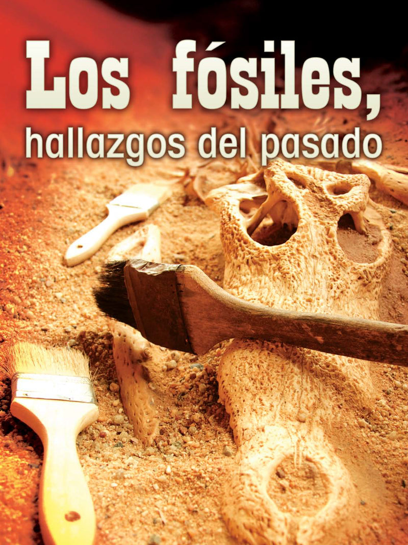 Los fósiles, hallazgos del pasado: Fossils, Uncovering the Past