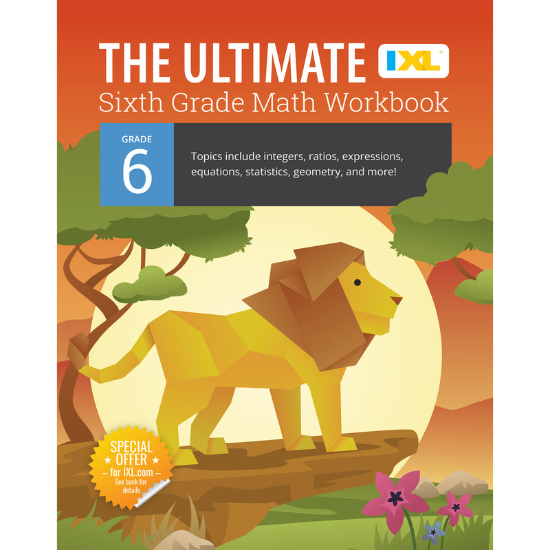 The Ultimate Grade 6 Math Workbook: Geometry, Algebra Prep, Integers, Ratios, Expressions, Equations, Statistics, Data, Probability, Fractions, Multiplication, and Long Division for Classroom or Homeschool Curriculum