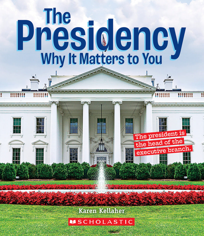The Presidency: Why it Matters to You (A True Book: Why It Matters)