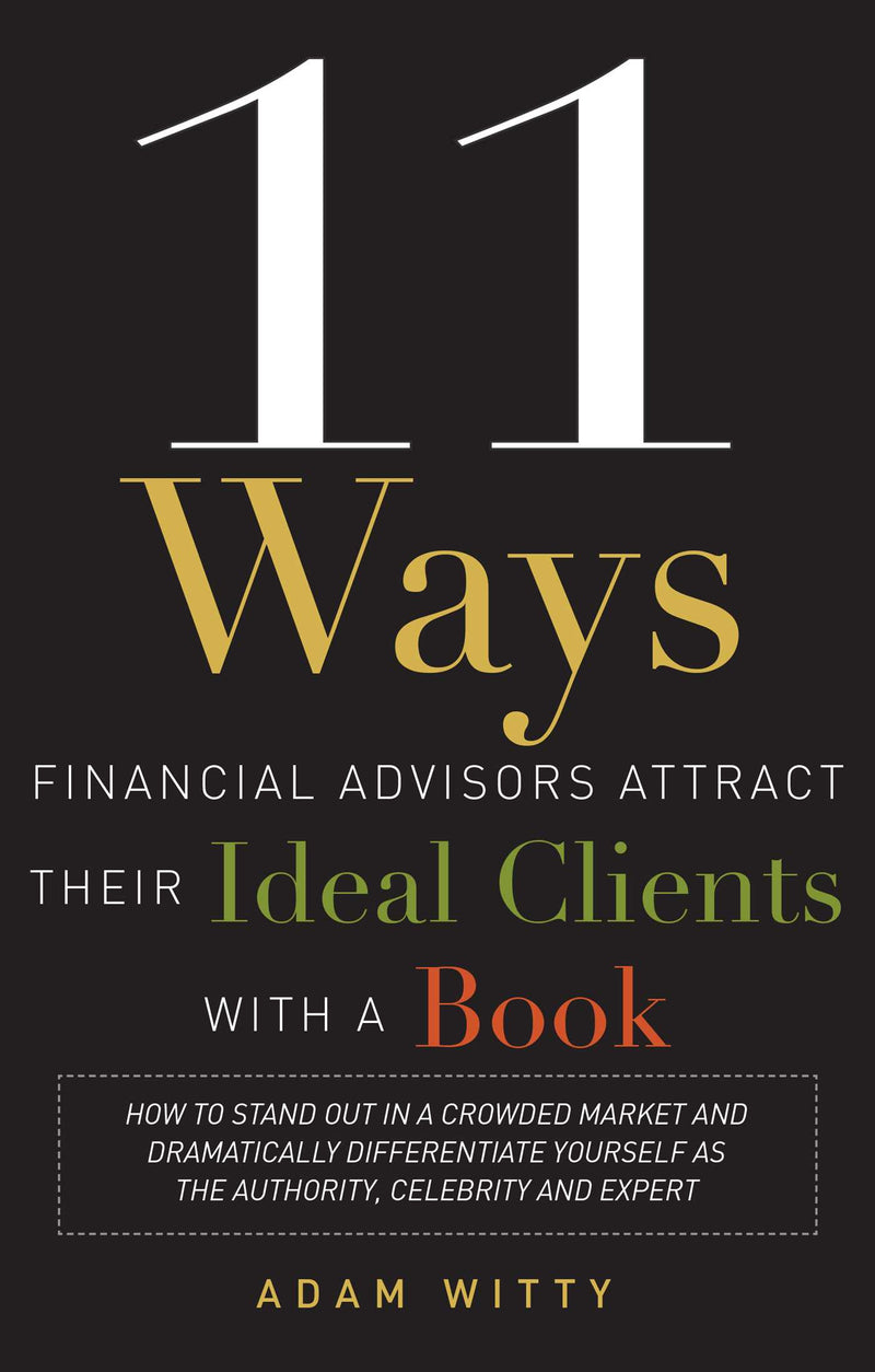 11 Ways Financial Advisors Attract Their Ideal Clients With A Book