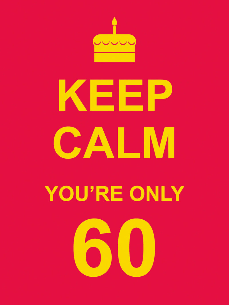 KEEP CALM YOU'RE ONLY 60