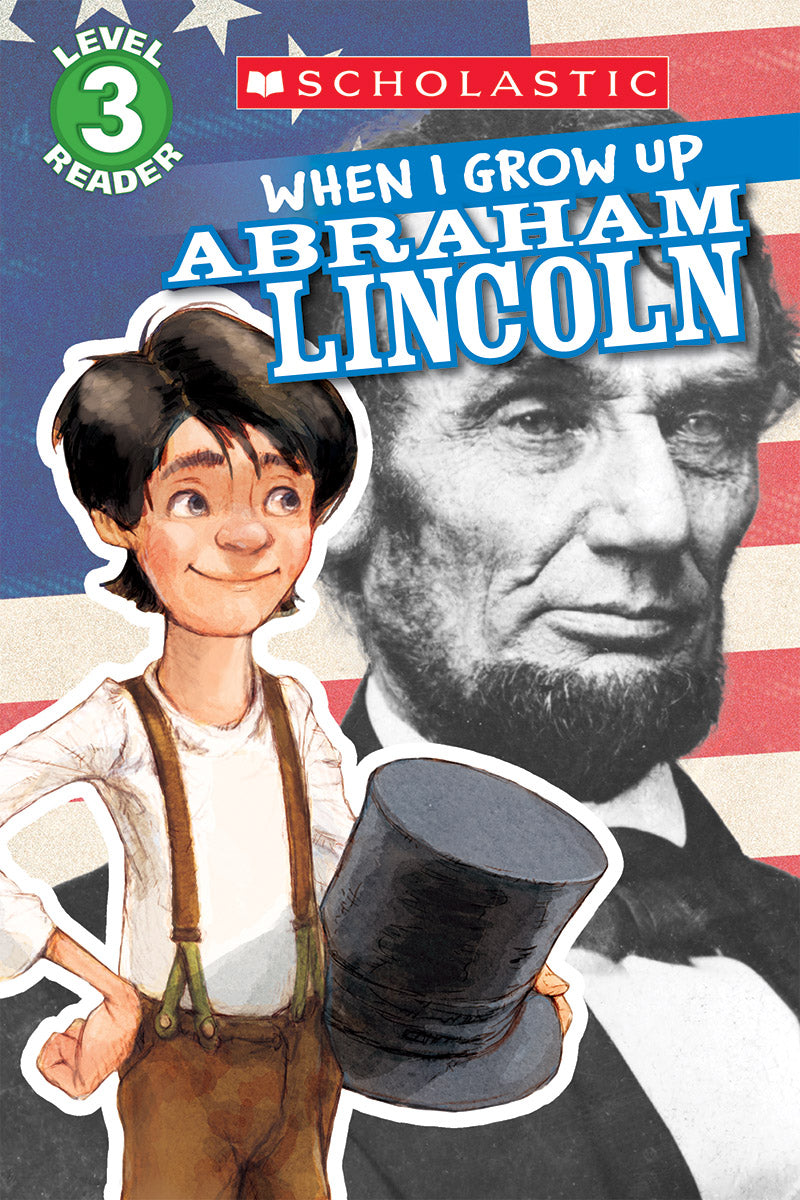 Scholastic Reader Level 3: When I Grow Up: Abraham Lincoln
