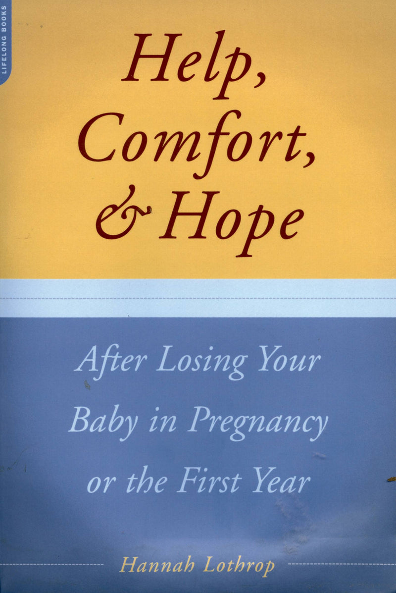 Help, Comfort, And Hope After Losing Your Baby In Pregnancy Or The First Year