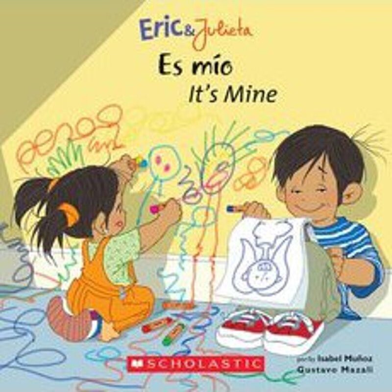 Eric & Julieta: Es mío / It's Mine (Scholastic Bilingual)
