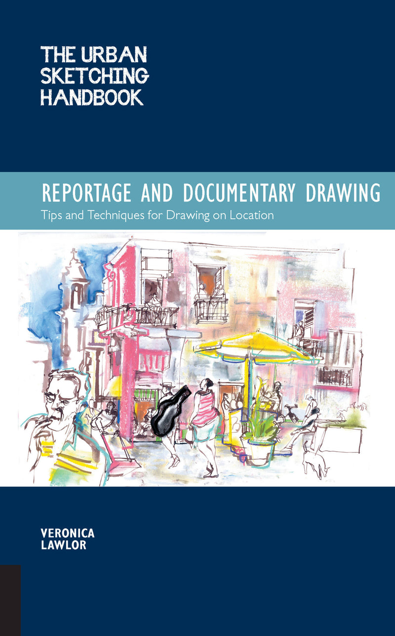 The Urban Sketching Handbook Reportage and Documentary Drawing