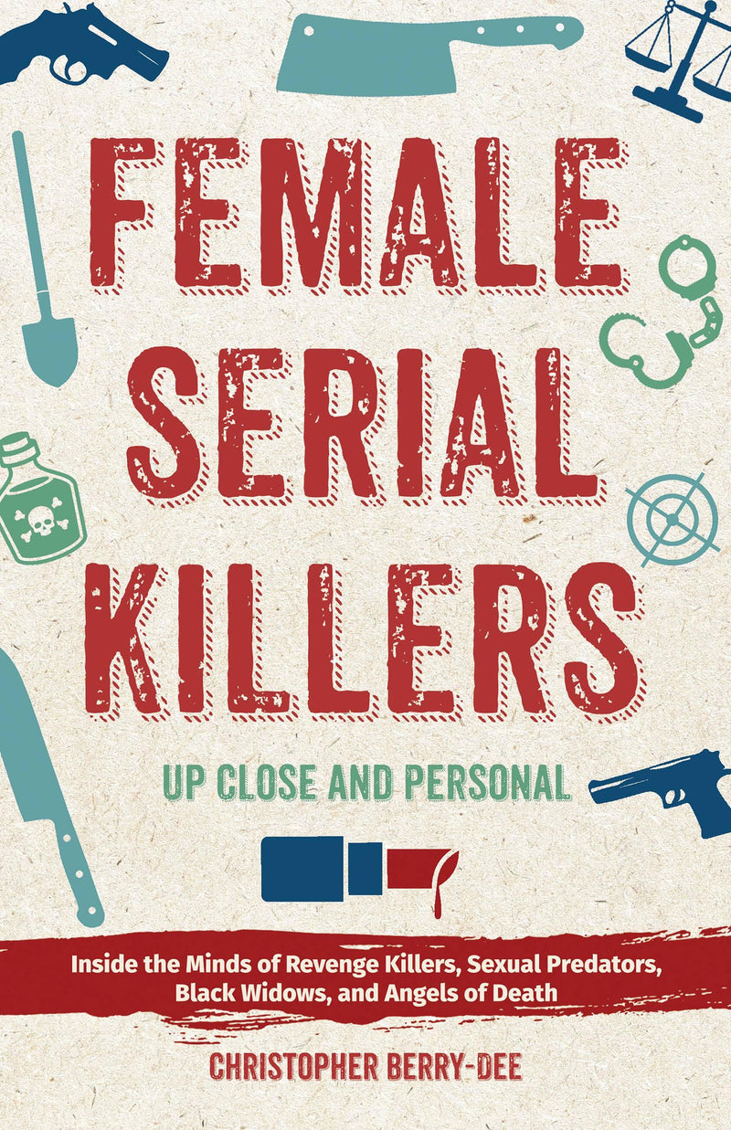 Female Serial Killers: Up Close and Personal