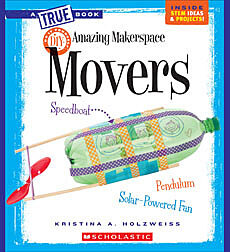 Amazing MakerSpace DIY Movers (A True Book: Makerspace Projects)