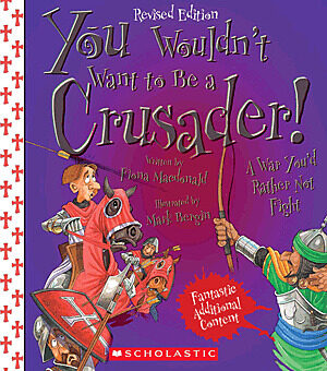 You Wouldn't Want to Be a Crusader! (Revised Edition) (You Wouldn't Want to…: History of the World)