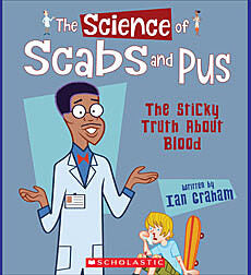 The Science of Scabs and Pus: The Sticky Truth About Blood (The Science of the Body)