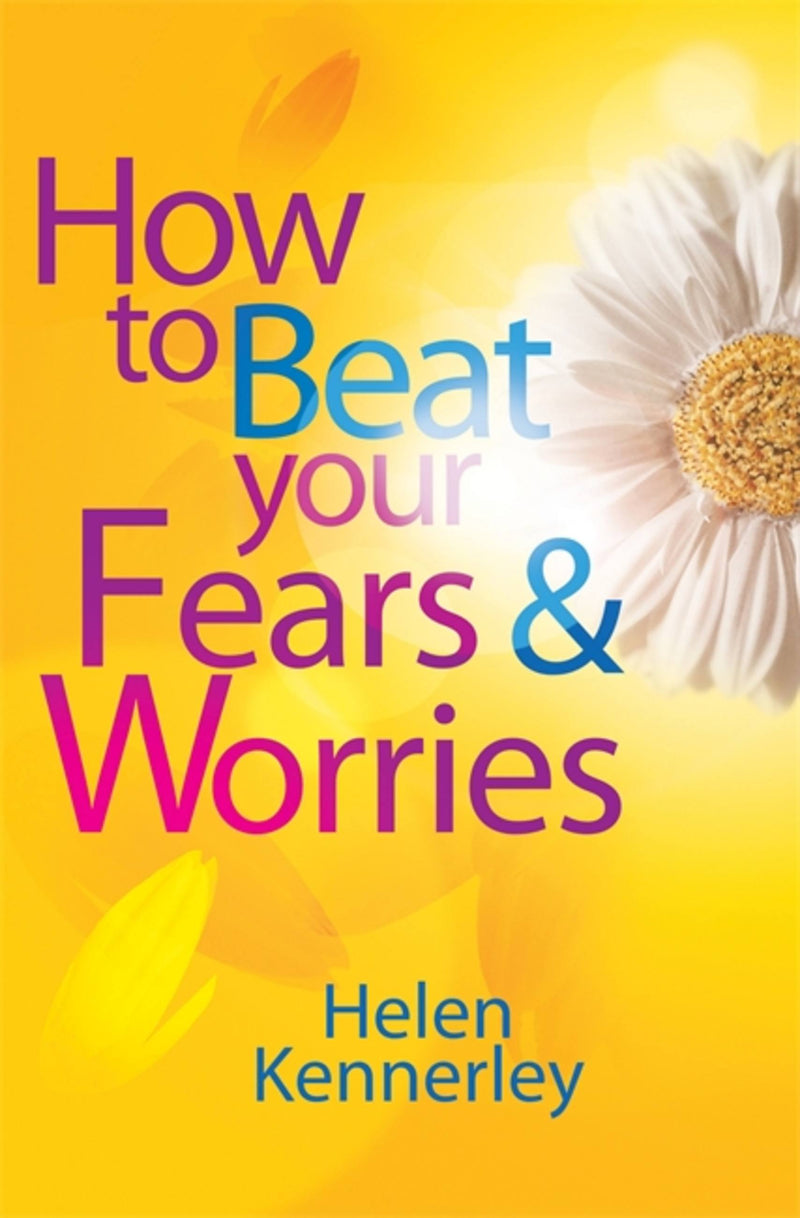 How To Beat Your Fears And Worries