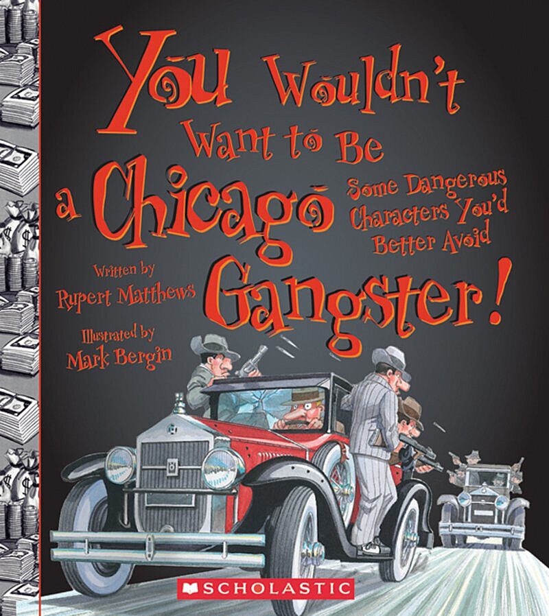 You Wouldn't Want to Be a Chicago Gangster! (You Wouldn't Want to…: American History)