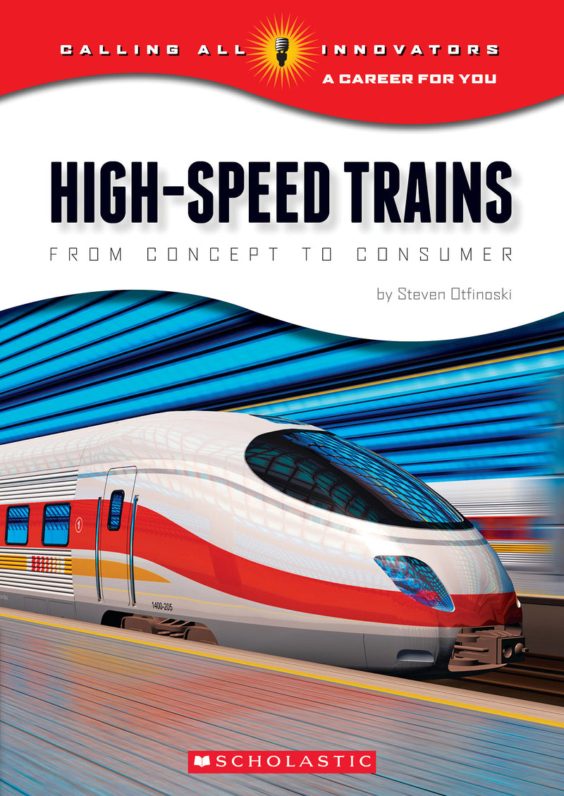 High-Speed Trains: From Concept to Consumer (Calling All Innovators: Career for You)