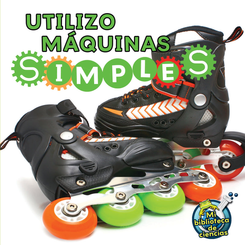 Utilizo máquinas simples: I Use Simple Machines