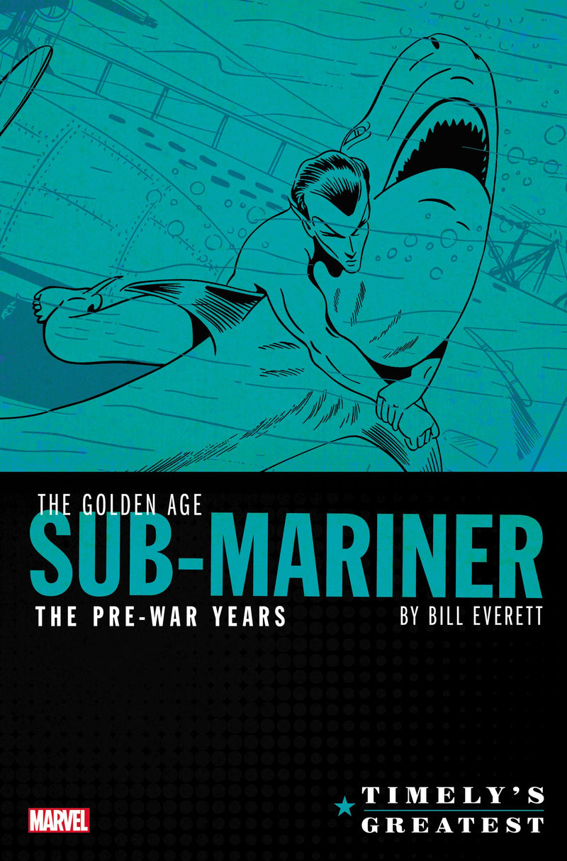 Timely's Greatest: The Golden Age Sub-Mariner By Bill Everett - The Pre-War Years Omnibus