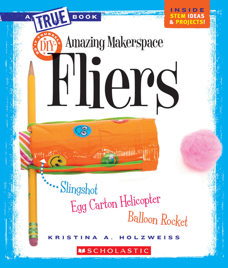 Amazing Makerspace DIY Fliers (A True Book: Makerspace Projects)