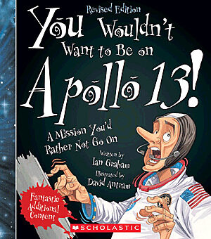 You Wouldn't Want to Be on Apollo 13! (Revised Edition) (You Wouldn't Want to…: American History)