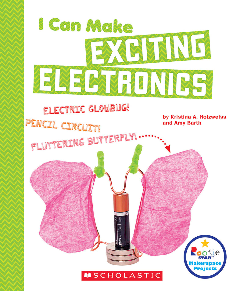 I Can Make Exciting Electronics (Rookie Star: Makerspace Projects)