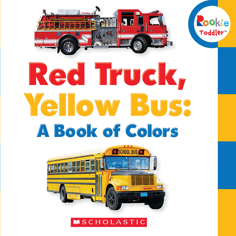 Red Truck, Yellow Bus: A Book of Colors (Rookie Toddler)