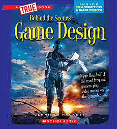 Game Design (A True Book: Behind the Scenes)