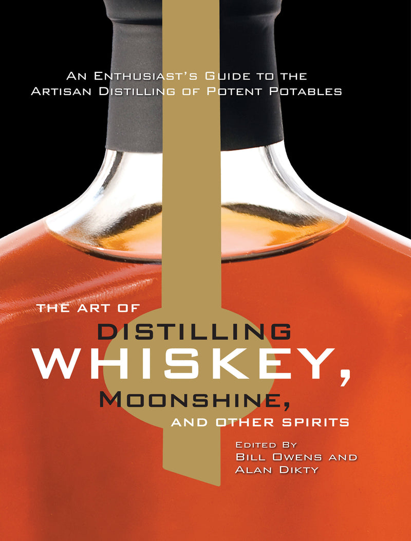 The Art of Distilling Whiskey, Moonshine, and Other Spirits