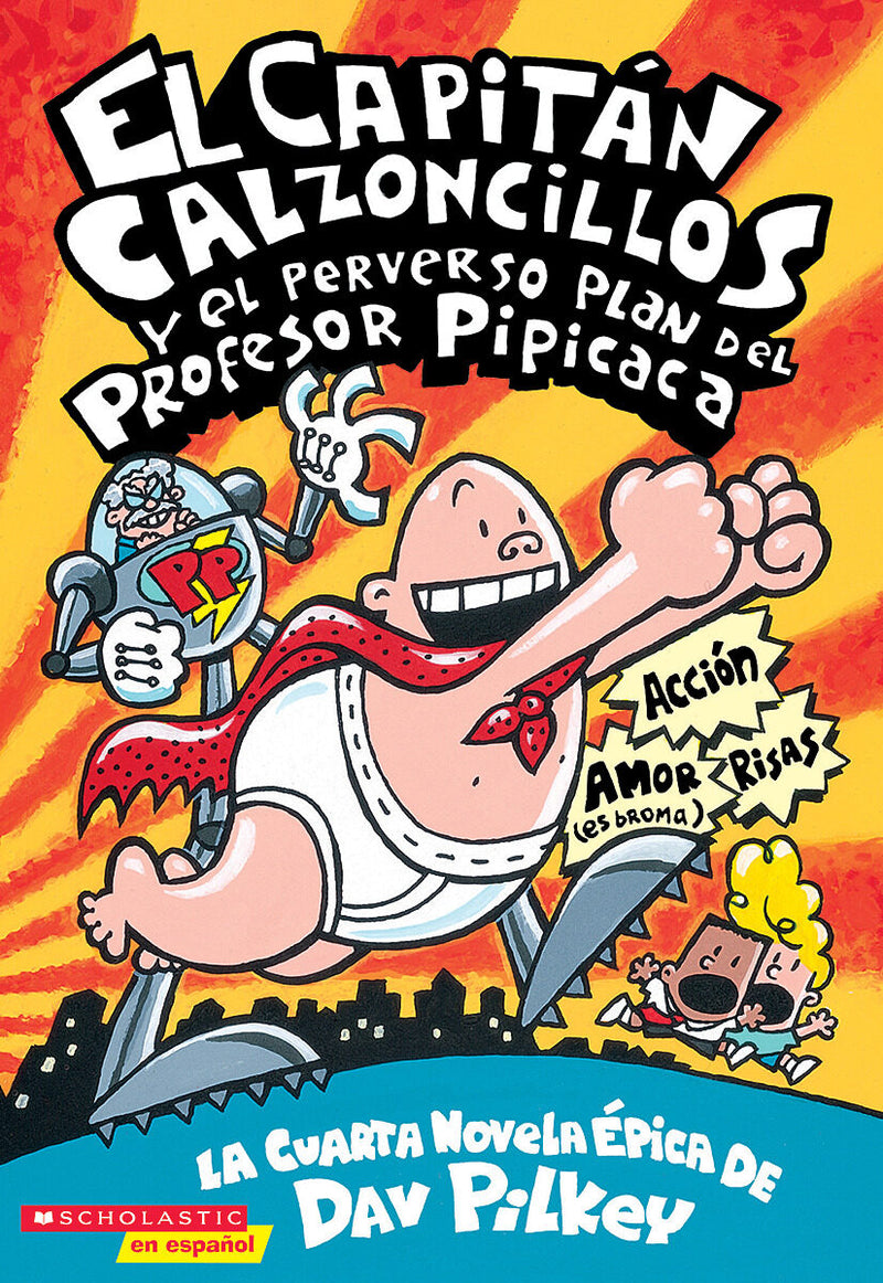Capitán Calzoncillos y el perverso plan del Profesor Pipicaca (Captain Underpants #4)