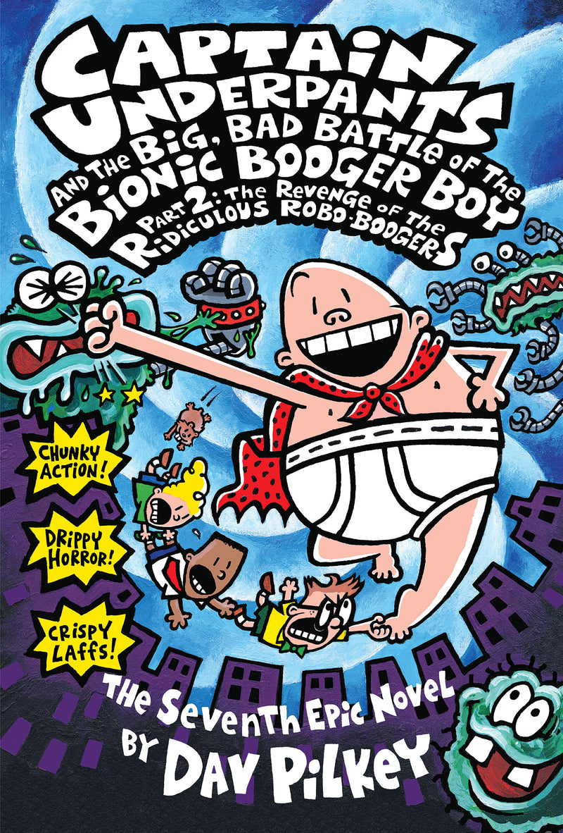 Captain Underpants and the Big, Bad Battle of the Bionic Booger Boy, Part 2: The Revenge of the Ridiculous Robo-Boogers (Captain Underpants #7)