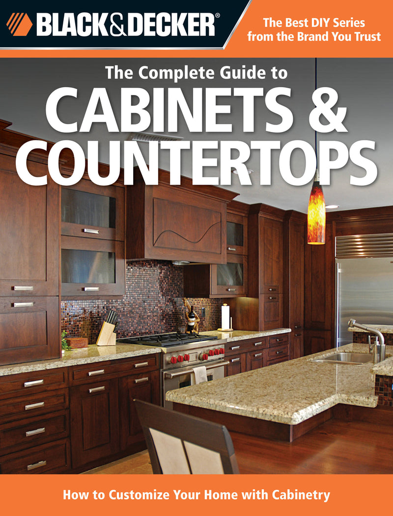 Black & Decker The Complete Guide to Cabinets & Countertops