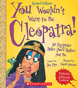 You Wouldn't Want to Be Cleopatra! (Revised Edition) (You Wouldn't Want to: Ancient Civilization)