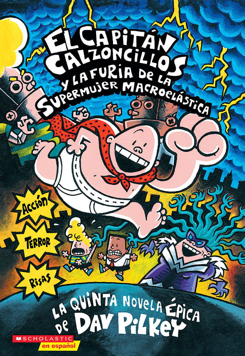 Capitán Calzoncillos y la furia de la Supermujer Macroelástica (Captain Underpants #5)