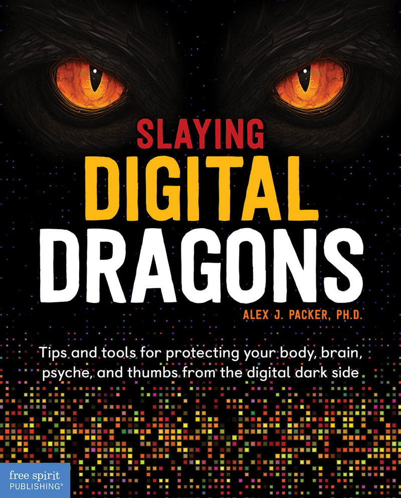 Slaying Digital Dragons : Tips and tools for protecting your body, brain, psyche, and thumbs from the digital dark side