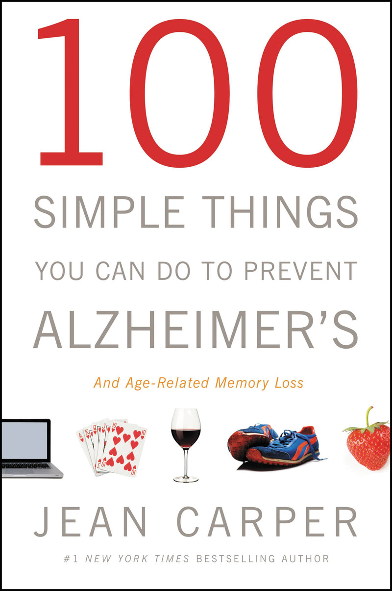 100 Simple Things You Can Do to Prevent Alzheimer's and Age-Related Memory Loss
