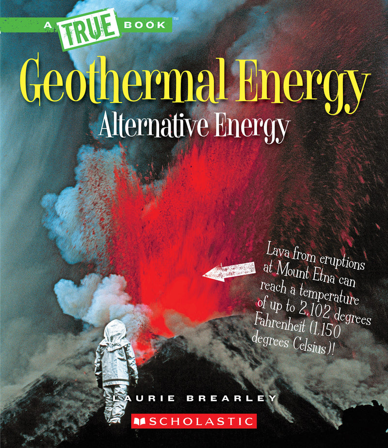 Geothermal Energy: The Energy Inside Our Planet (A True Book: Alternative Energy)