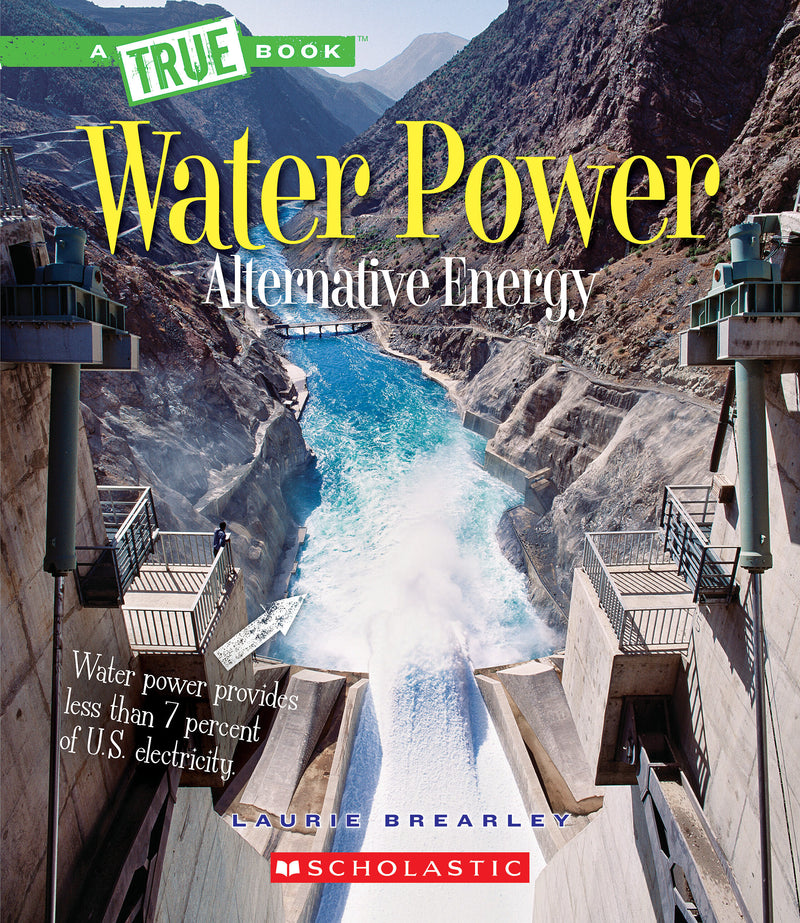 Water Power: Energy from Rivers, Waves, and Tides (A True Book: Alternative Energy)