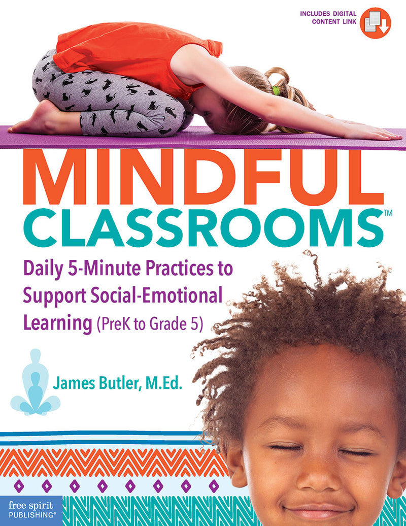 Mindful Classrooms: Daily 5-Minute Practices to Support Social-Emotional Learning (PreK to Grade 5)