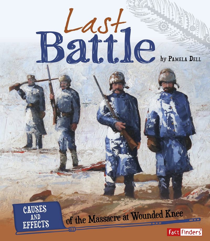 Last Battle: Causes and Effects of the Massacre at Wounded Knee