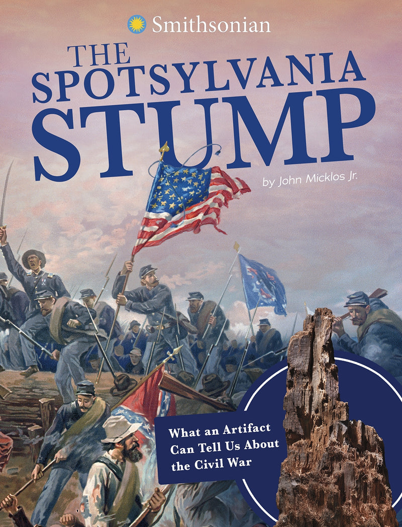 The Spotsylvania Stump: What an Artifact Can Tell Us About the Civil War