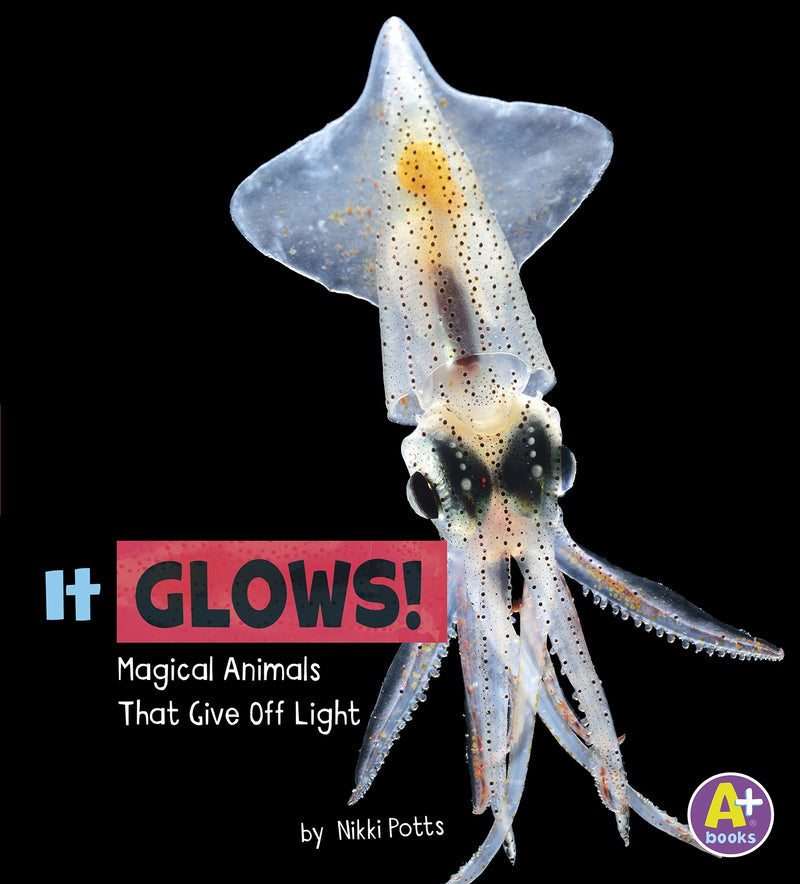 It Glows!: Magical Animals That Give Off Light