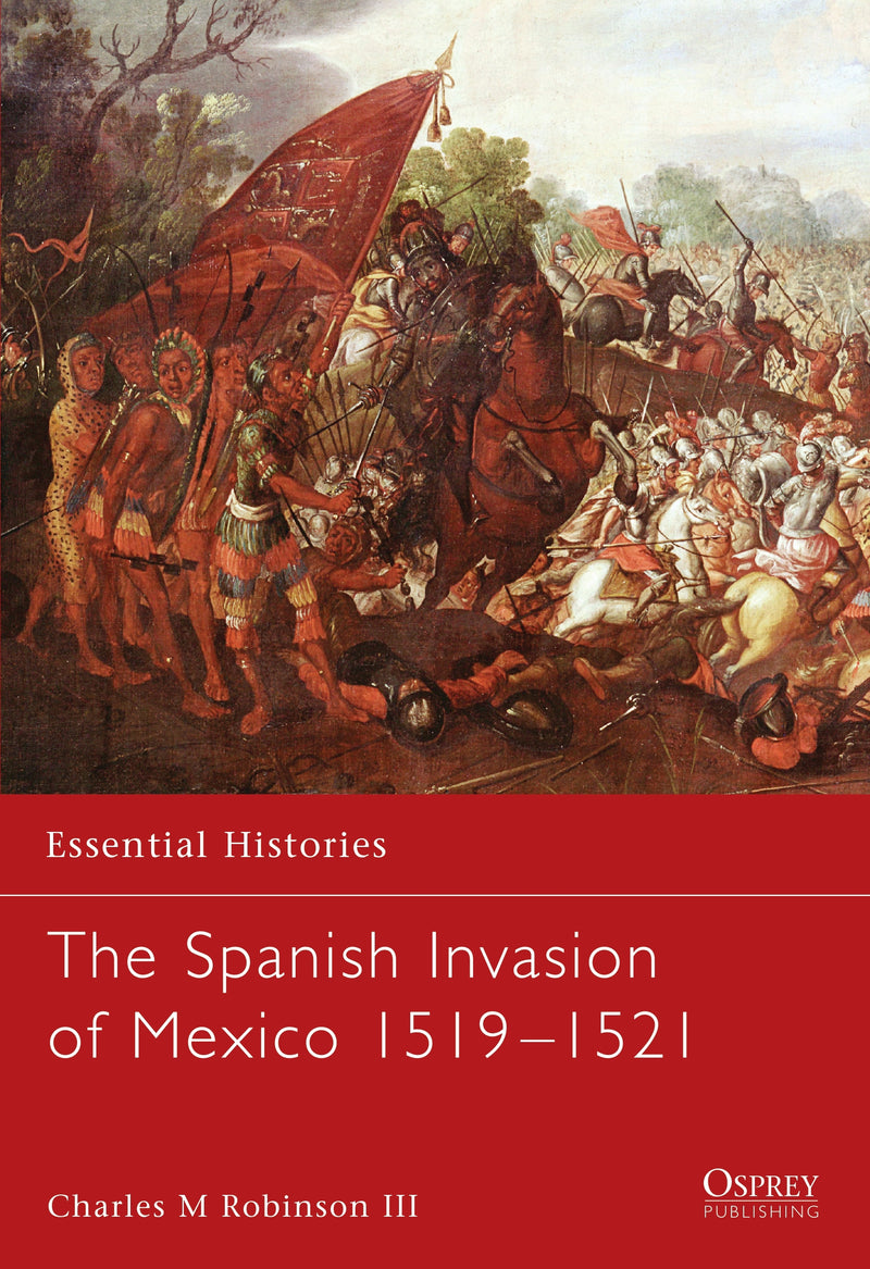 The Spanish Invasion of Mexico 1519â€“1521