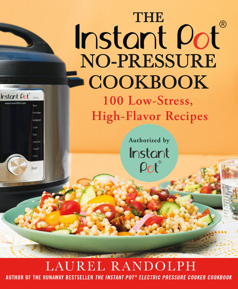 The Instant Pot Â® No-Pressure Cookbook